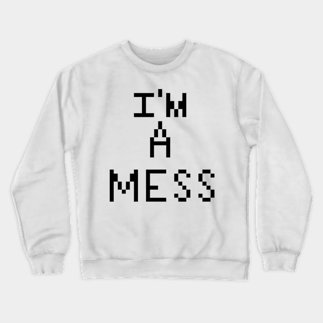 I'm a mess pixel Crewneck Sweatshirt by ManicWax